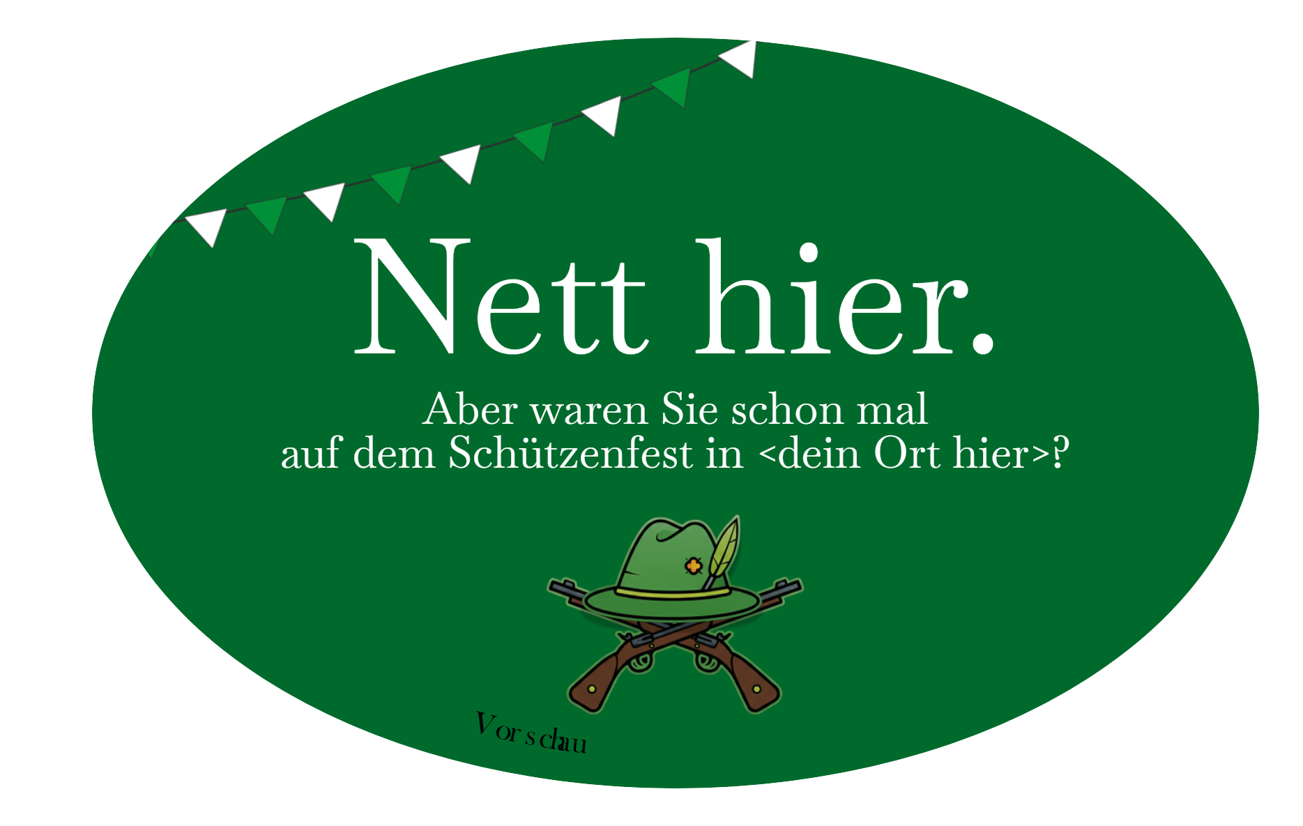 Sticker mit der Beschriftung: Nett hier. Aber waren Sie schon mal
auf dem Schützenfest in <dein Ort hier>?