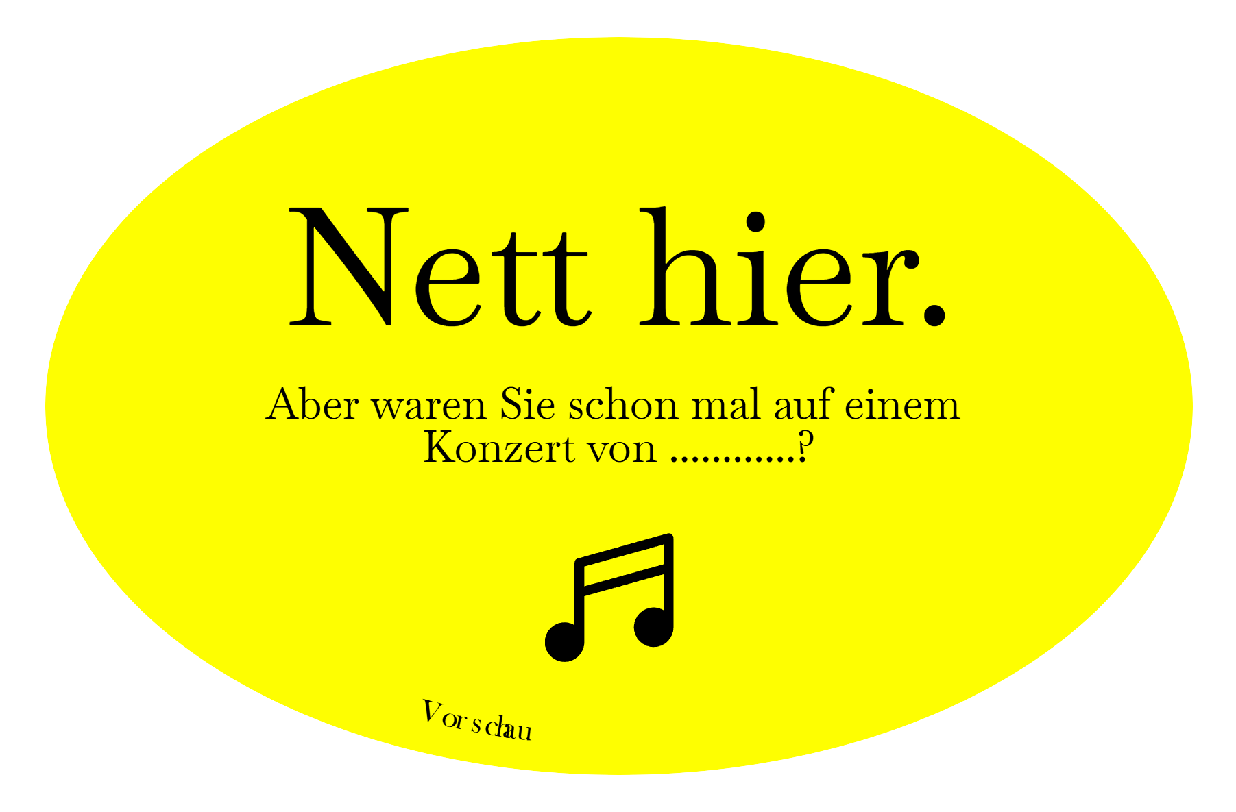 Sticker mit der Beschriftung: Nett hier. Aber waren Sie schon mal auf einem 
Konzert von ............?