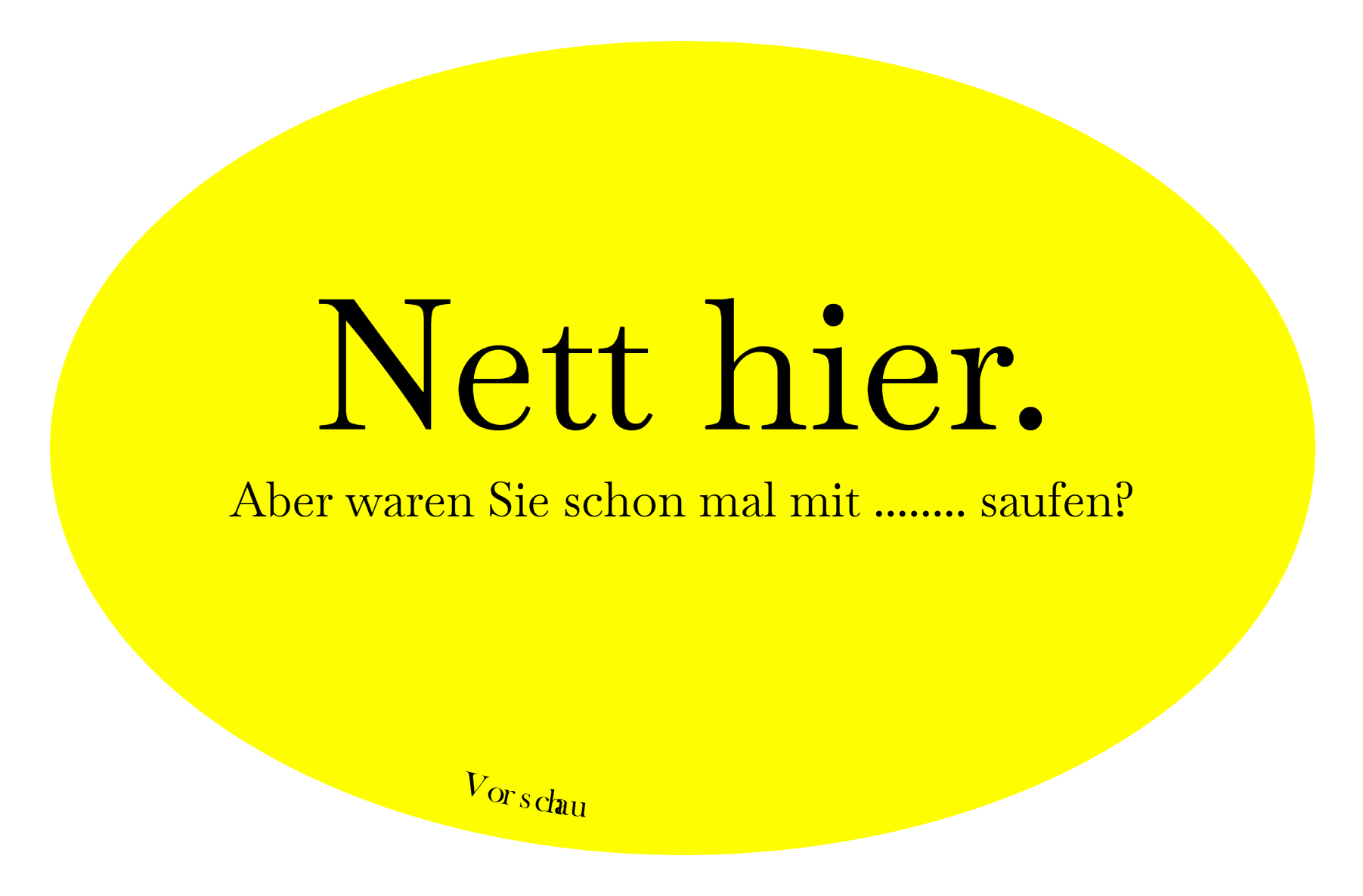 Sticker mit der Beschriftung: Nett hier. Aber waren Sie schon mal mit ........ saufen?